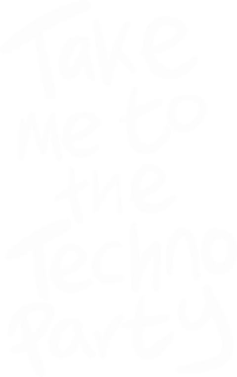 Take me to the Techno party