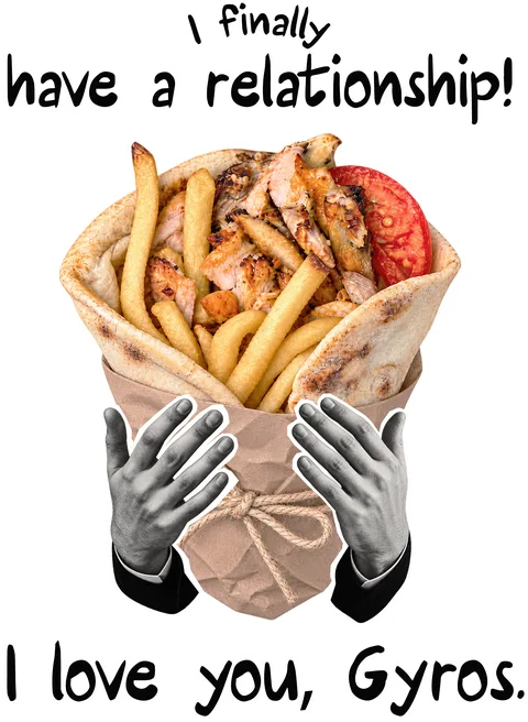 I love you, Gyros.