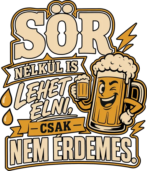 Sör nélkül nem érdemes élni