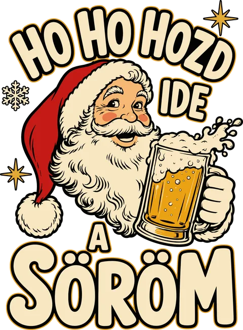 Ho Ho Hozd ide a söröm