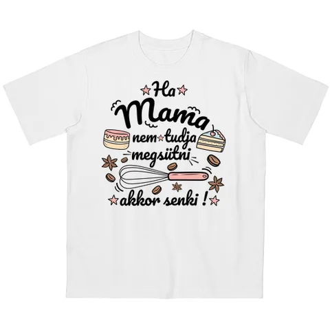 Ha Mama nem tudja megsütni, akkor senki!