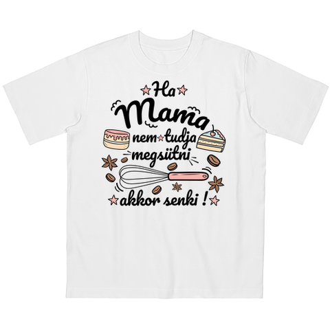 Ha Mama nem tudja megsütni, akkor senki!