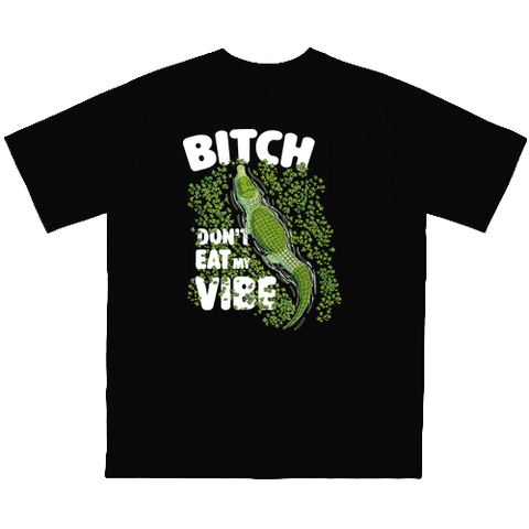 Bitch don't eat my vibe