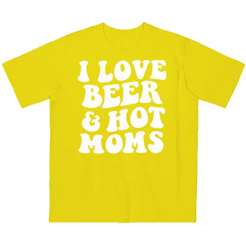 I love beer and hot moms!