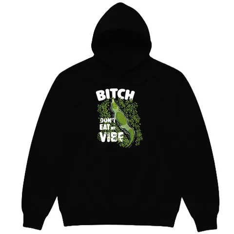 Bitch don't eat my vibe