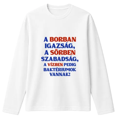 A borban igazság, a sörben szabadság, a vízben pedig baktériumok vannak!